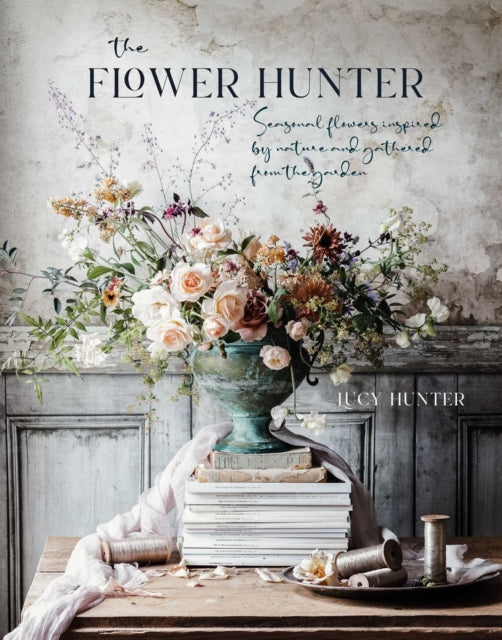 The Flower Hunter- Seasonal Flowers Inspired by Nature and
