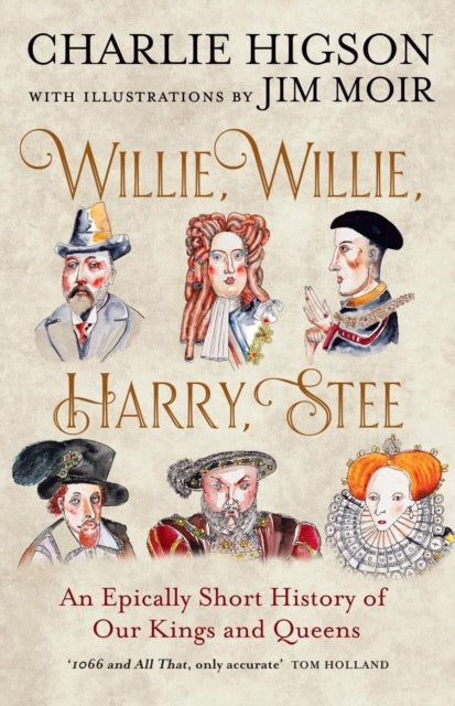 Willie Willie Harry Stee: An Epically Short History of our Kings & Queens