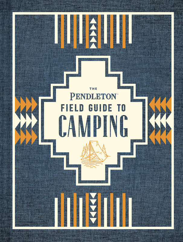 The Pendleton Field Guide to Camping
